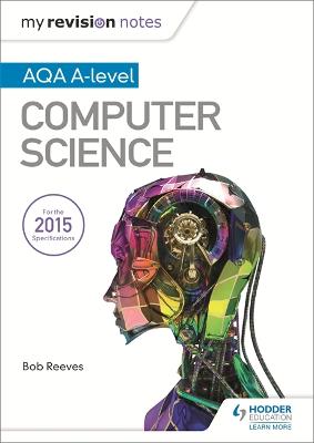 Book cover for My Revision Notes AQA A-Level Computer Science