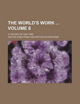 Book cover for The World's Work Volume 8; A History of Our Time