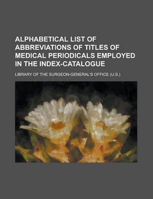 Book cover for Alphabetical List of Abbreviations of Titles of Medical Periodicals Employed in the Index-Catalogue