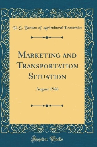Cover of Marketing and Transportation Situation: August 1966 (Classic Reprint)