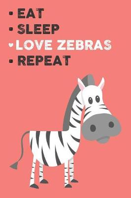 Book cover for Eat Sleep Love Zebras Repeat