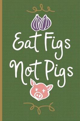 Book cover for Eat Figs Not Pigs