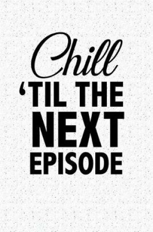 Cover of Chill Til the Next Episode