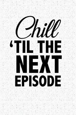 Book cover for Chill Til the Next Episode