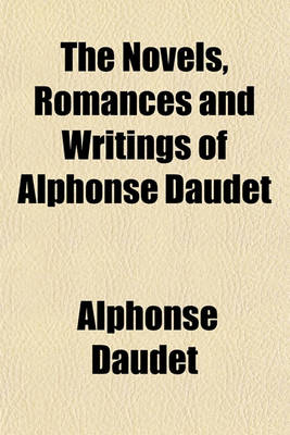 Book cover for The Novels, Romances and Writings of Alphonse Daudet