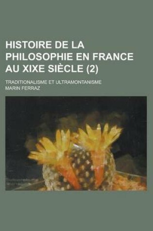 Cover of Histoire de La Philosophie En France Au Xixe Siecle; Traditionalisme Et Ultramontanisme (2)