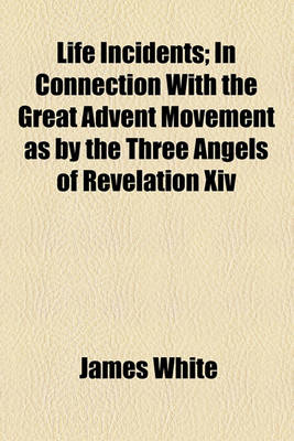 Book cover for Life Incidents; In Connection with the Great Advent Movement as by the Three Angels of Revelation XIV