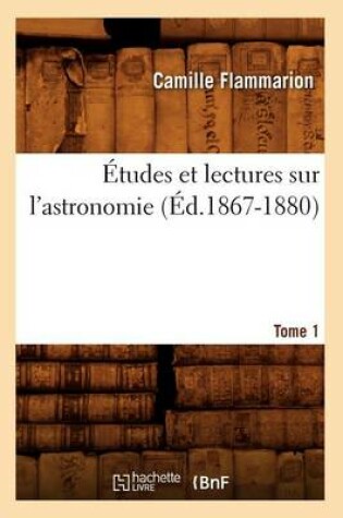 Cover of �tudes Et Lectures Sur l'Astronomie. Tome 1 (�d.1867-1880)