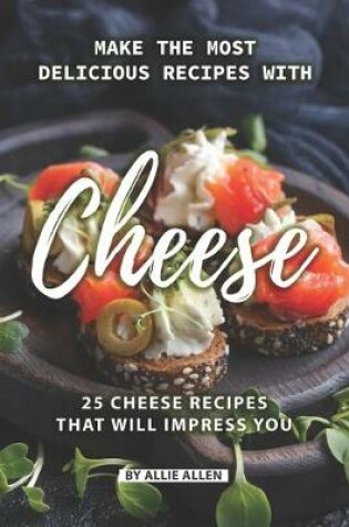 Cover of Make the Most Delicious Recipes with Cheese