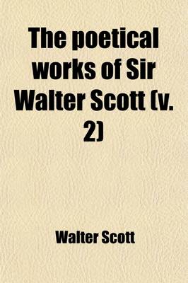 Book cover for The Poetical Works of Sir Walter Scott (Volume 2); With Memoir and Critical Dissertation
