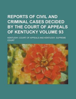 Book cover for Reports of Civil and Criminal Cases Decided by the Court of Appeals of Kentucky Volume 93