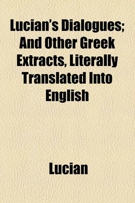 Book cover for Lucian's Dialogues; And Other Greek Extracts, Literally Translated Into English
