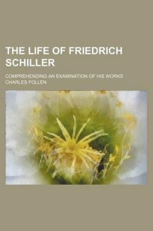 Cover of The Life of Friedrich Schiller (Volume 2482); Comprehending an Examination of His Works