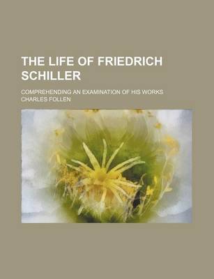 Book cover for The Life of Friedrich Schiller (Volume 2482); Comprehending an Examination of His Works