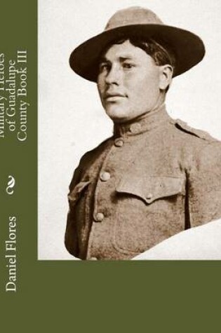 Cover of Military Heroes of Guadalupe County Book III