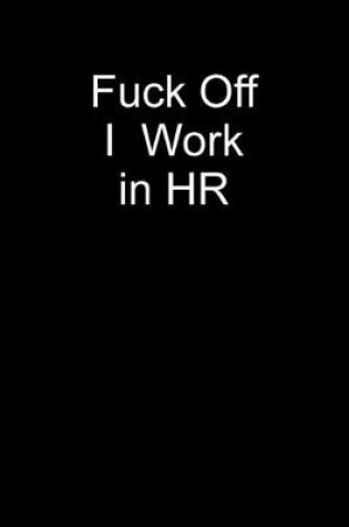 Cover of Fuck Off I Work In HR