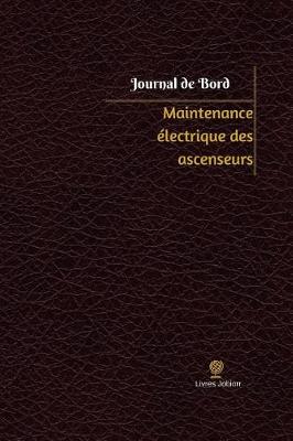 Book cover for Maintenance electrique des ascenseurs Journal de bord