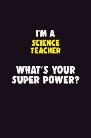 Cover of I'M A science teacher, What's Your Super Power?