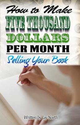 Book cover for How to Make Five Thousand Dollars Per Month Selling Your Book