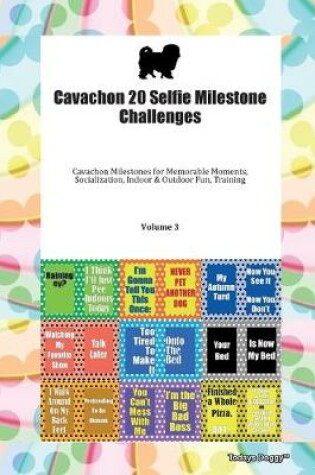 Cover of Cavachon 20 Selfie Milestone Challenges Cavachon Milestones for Memorable Moments, Socialization, Indoor & Outdoor Fun, Training Volume 3