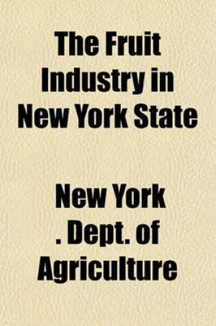 Cover of The Fruit Industry in New York State