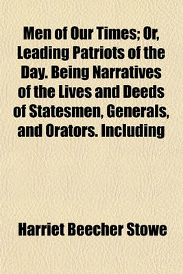 Book cover for Men of Our Times; Or, Leading Patriots of the Day. Being Narratives of the Lives and Deeds of Statesmen, Generals, and Orators. Including Biographical Sketches and Anecdotes of Lincoln, Grant, Garrison, Sumner, Chase, Wilson, Greeley, Farragut, Andrew, Co