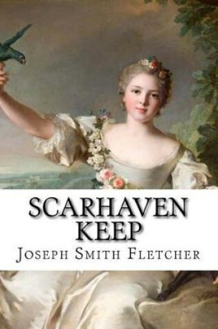 Cover of Scarhaven Keep Joseph Smith Fletcher