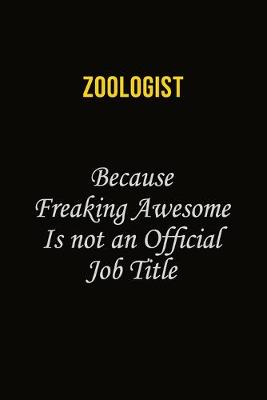 Book cover for Zoologist Because Freaking Awesome Is Not An Official Job Title
