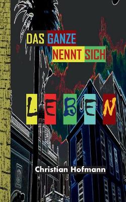 Book cover for Das Ganze nennt sich Leben