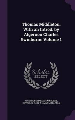 Book cover for Thomas Middleton. with an Introd. by Algernon Charles Swinburne Volume 1