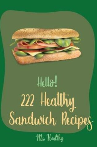 Cover of Hello! 222 Healthy Sandwich Recipes