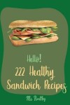 Book cover for Hello! 222 Healthy Sandwich Recipes