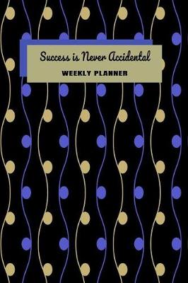 Book cover for Success Is Never Accidental Weekly Planner