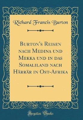 Book cover for Burton's Reisen Nach Medina Und Mekka Und in Das Somaliland Nach Härrär in Ost-Afrika (Classic Reprint)