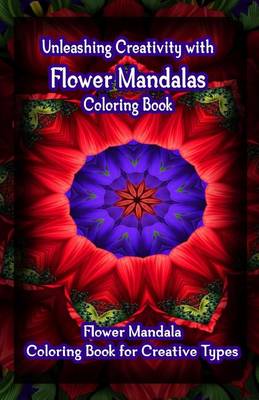 Book cover for Unleashing Creativity with Flower Mandalas Coloring Book