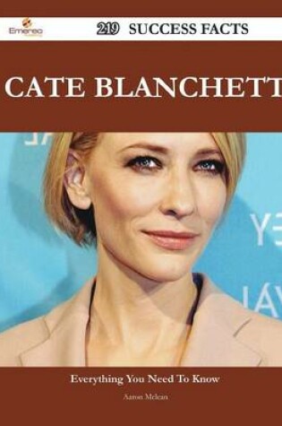 Cover of Cate Blanchett 219 Success Facts - Everything You Need to Know about Cate Blanchett