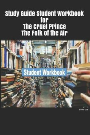 Cover of Study Guide Student Workbook for the Cruel Prince the Folk of the Air