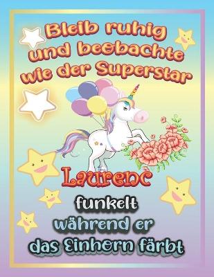 Book cover for Bleib ruhig und beobachte wie Superstar Laurenc funkelt während sie das Einhorn färbt