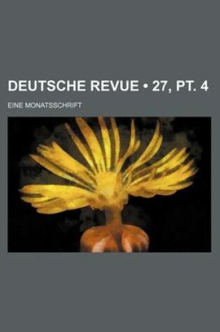 Cover of Deutsche Revue (27, PT. 4); Eine Monatsschrift