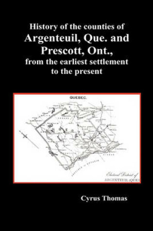 Cover of History of the Counties of Argenteuil, Que. and Prescott, Ont., from the Earliest Settlement to the Present (Hardcover)