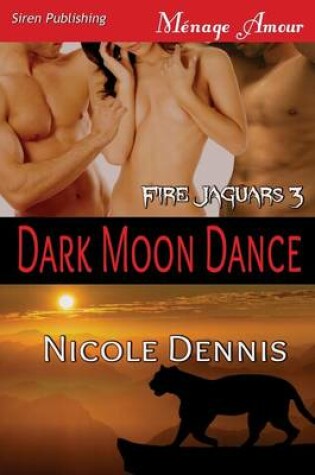 Cover of Dark Moon Dance [Fire Jaguars 3] (Siren Publishing Menage Amour)