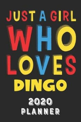Cover of Just A Girl Who Loves Dingo 2020 Planner