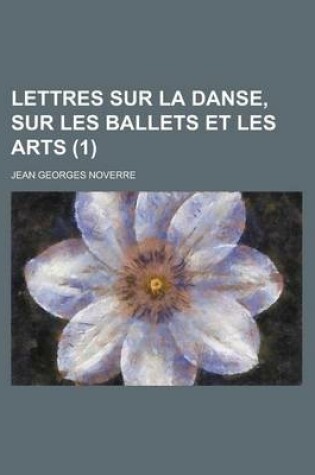 Cover of Lettres Sur La Danse, Sur Les Ballets Et Les Arts (1 )