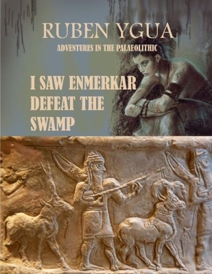 Book cover for I Saw Enmerkar Defeat the Swamp