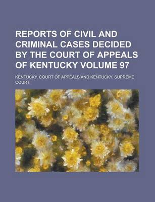 Book cover for Reports of Civil and Criminal Cases Decided by the Court of Appeals of Kentucky Volume 97