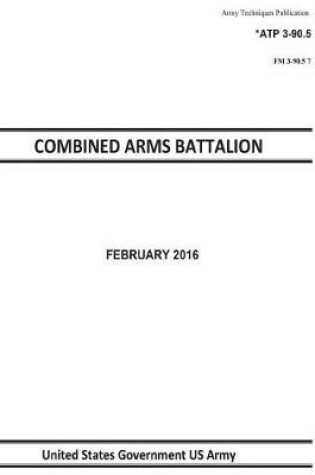 Cover of Army Techniques Publication ATP 3-90.5 FM 3-90.6 COMBINED ARMS BATTALION FEBRUARY 2016