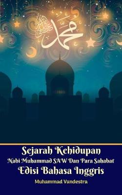 Book cover for Sejarah Kehidupan Nabi Muhammad Saw Dan Para Sahabat Edisi Bahasa Inggris