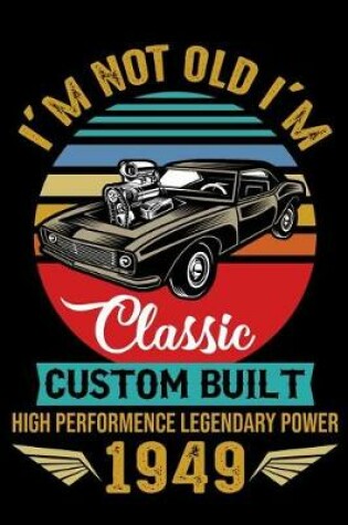 Cover of m not old I'm classic custom built high performence legendary power 1949