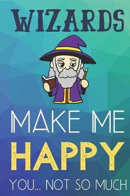 Book cover for Wizards Make Me Happy You Not So Much