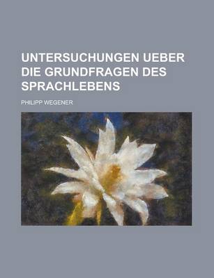 Book cover for Untersuchungen Ueber Die Grundfragen Des Sprachlebens